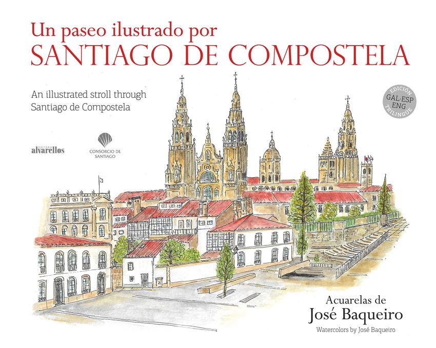 UN PASEO ILUSTRADO POR SANTIAGO DE COMPOSTELA / AN ILLUSTRATED STROLL THROUGH SANTIAGO DE COMPOSTELA